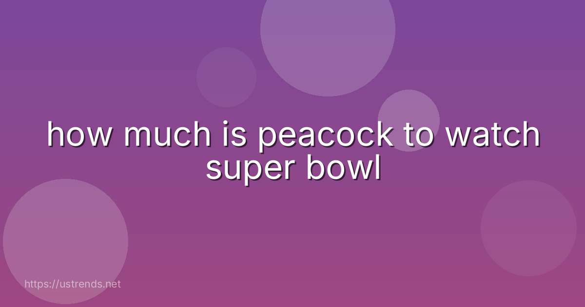 how much is peacock to watch super bowl