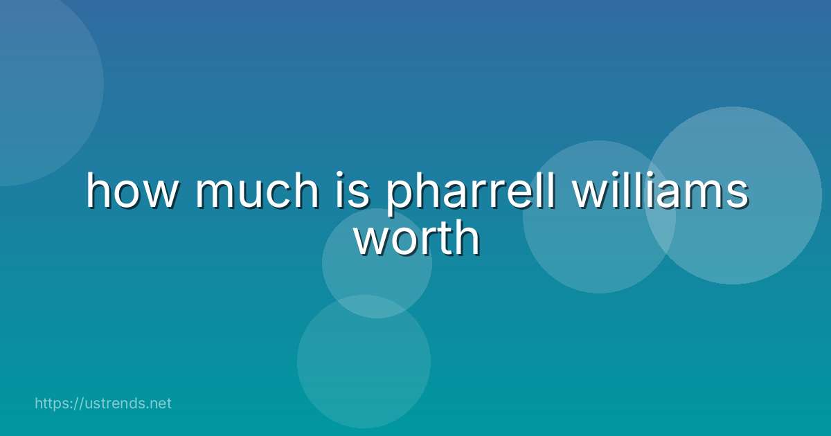 how much is pharrell williams worth
