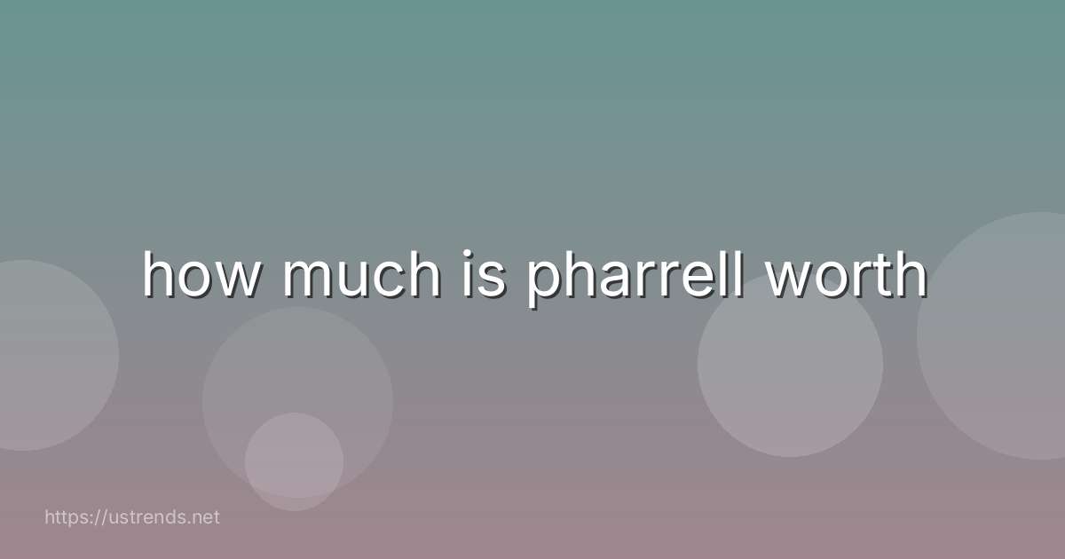how much is pharrell worth