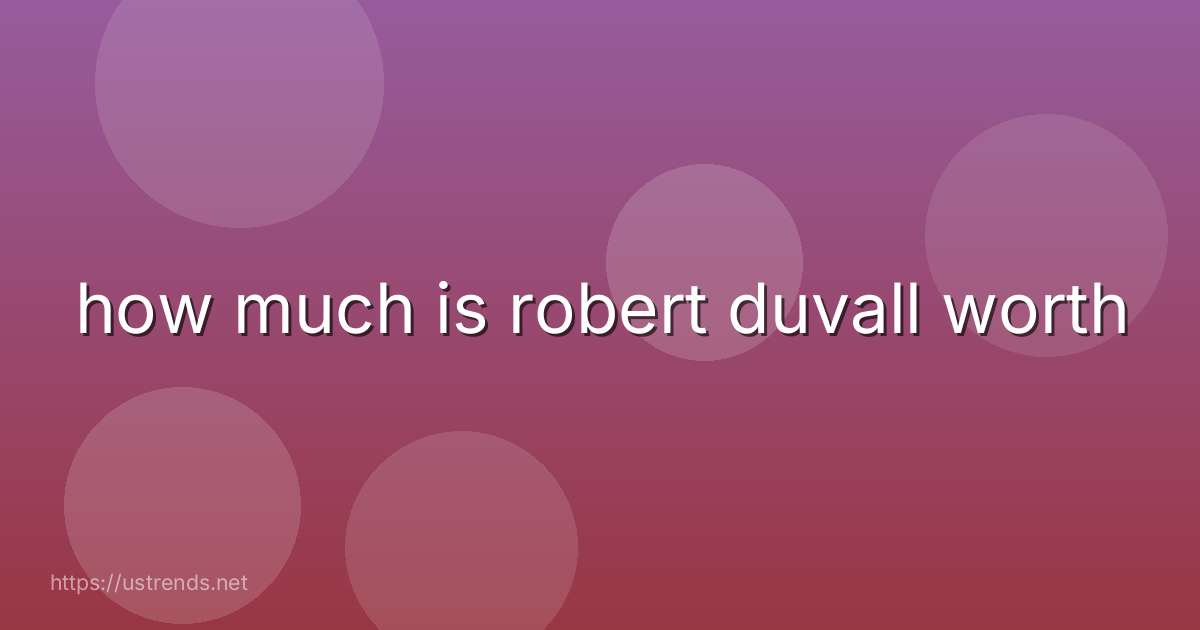 how much is robert duvall worth
