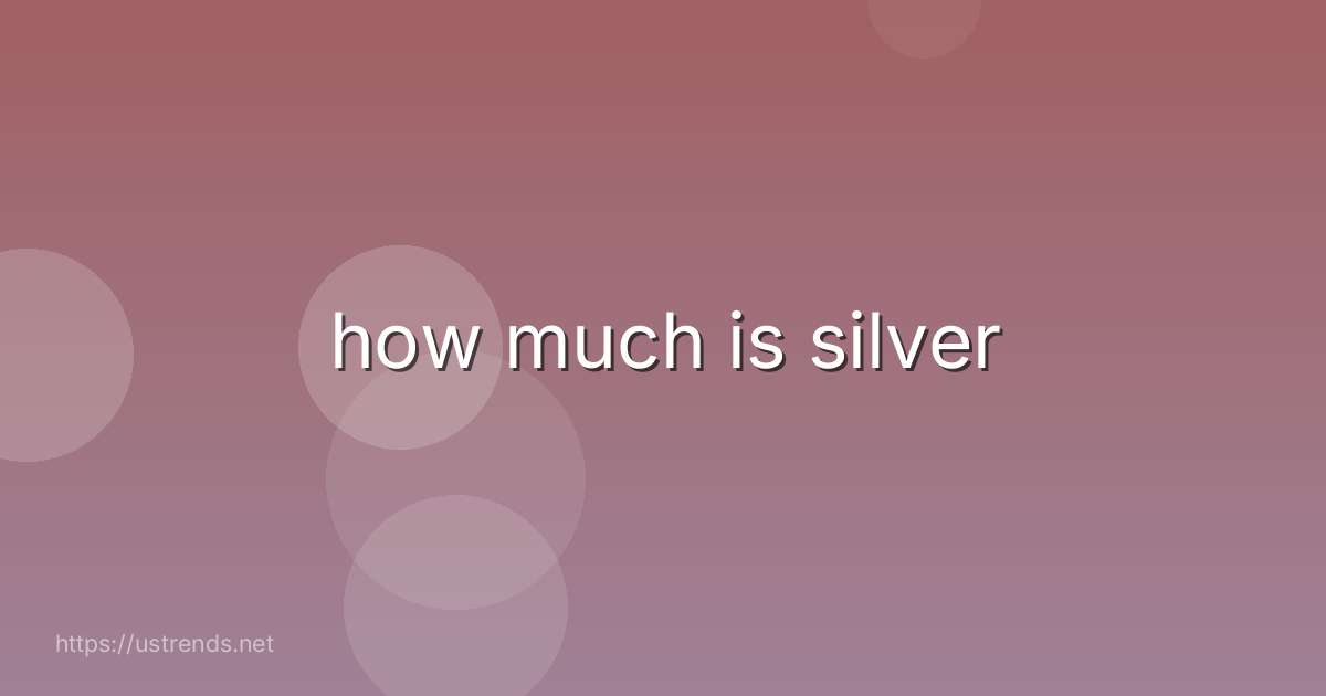 how much is silver