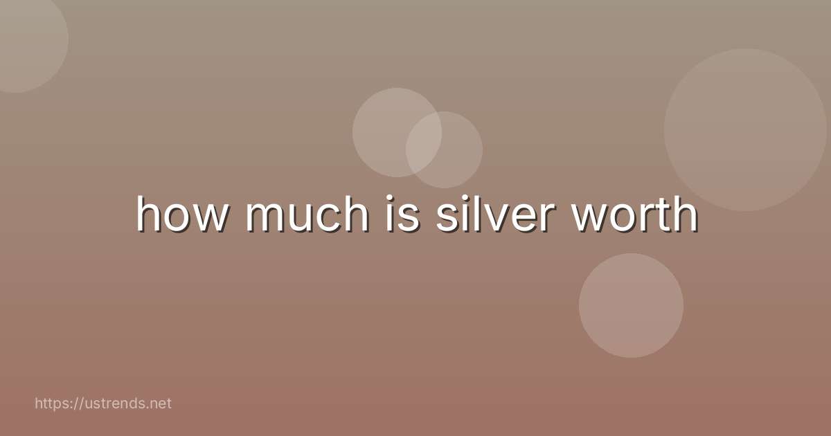 how much is silver worth