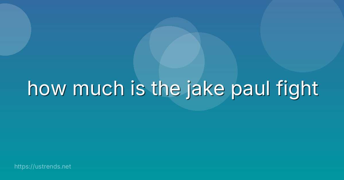 how much is the jake paul fight