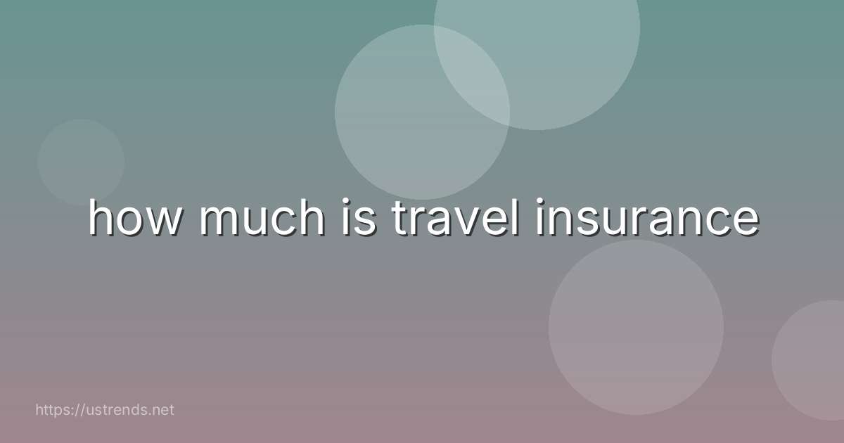 how much is travel insurance