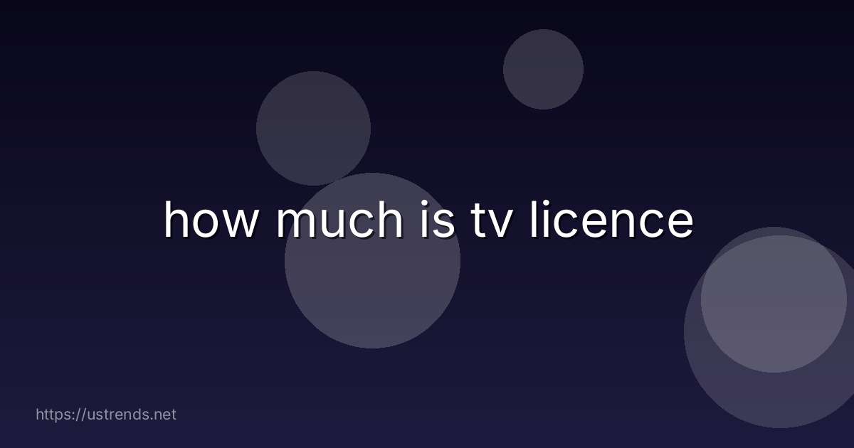 how much is tv licence
