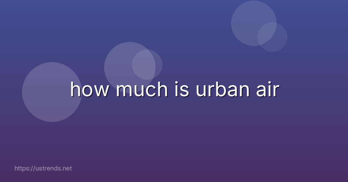 how much is urban air