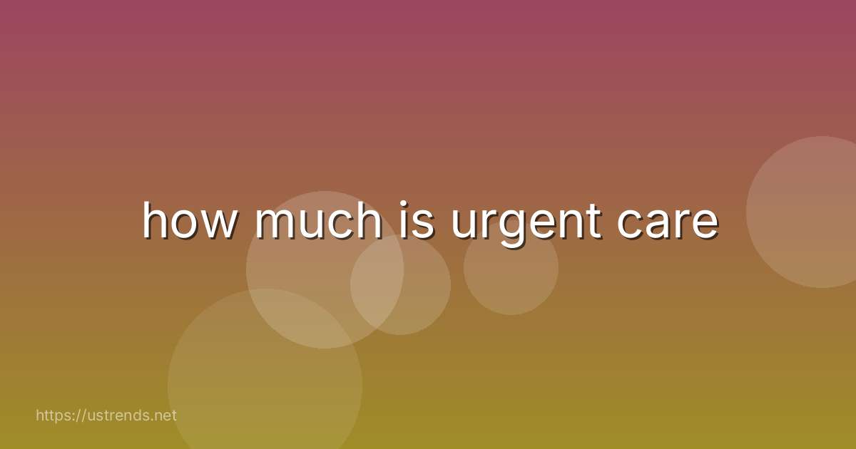 how much is urgent care