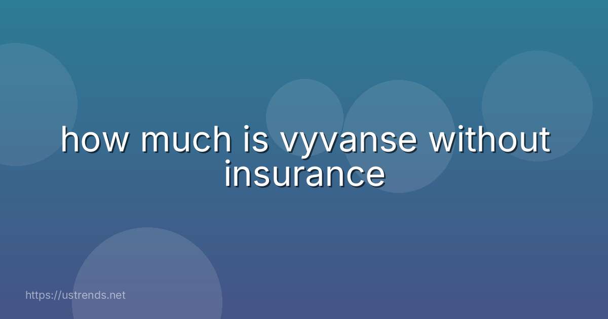 how much is vyvanse without insurance