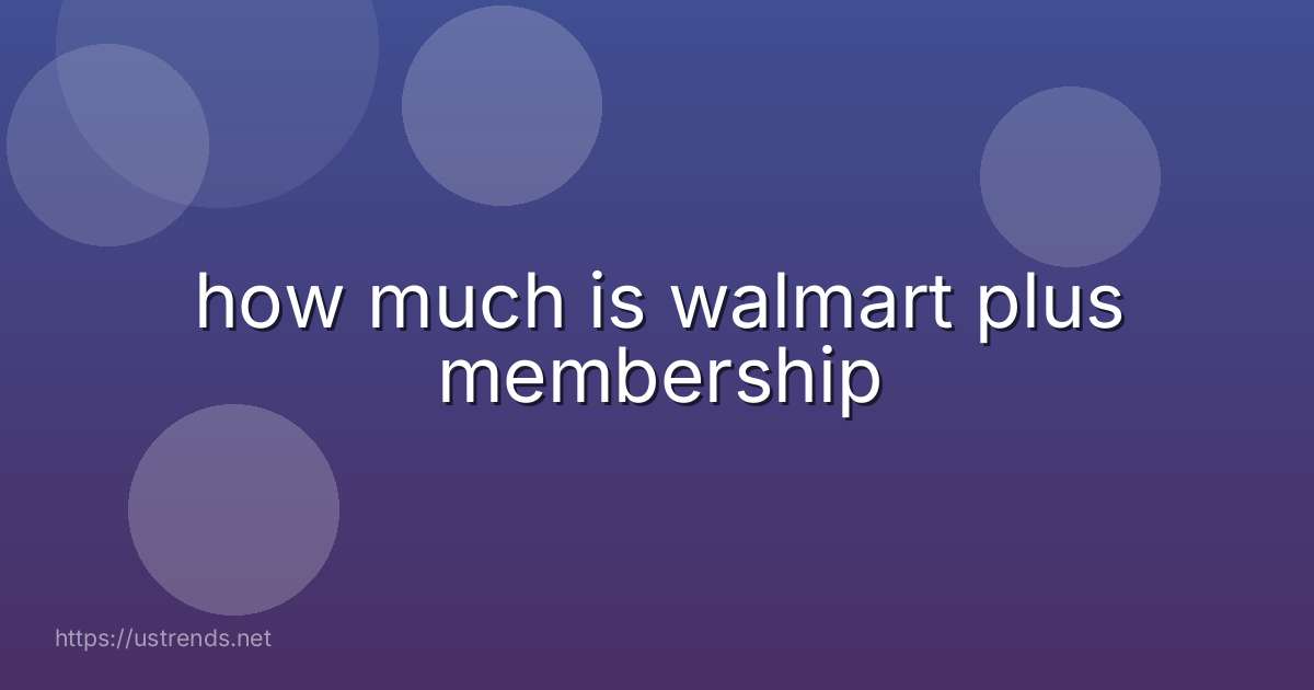 how much is walmart plus membership