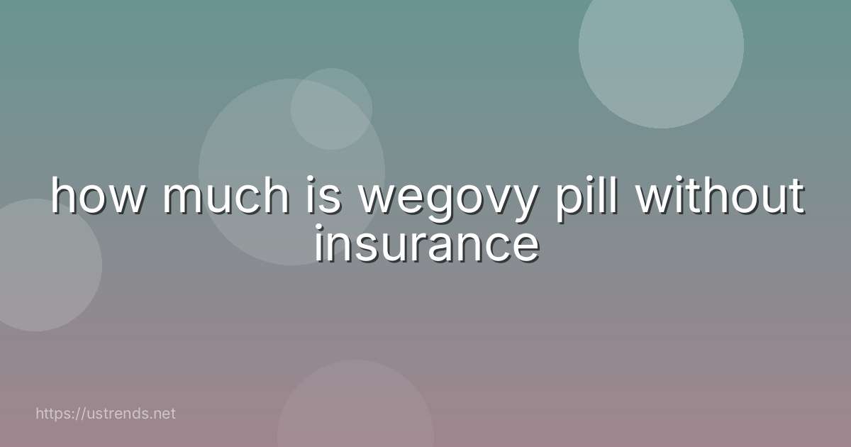 how much is wegovy pill without insurance