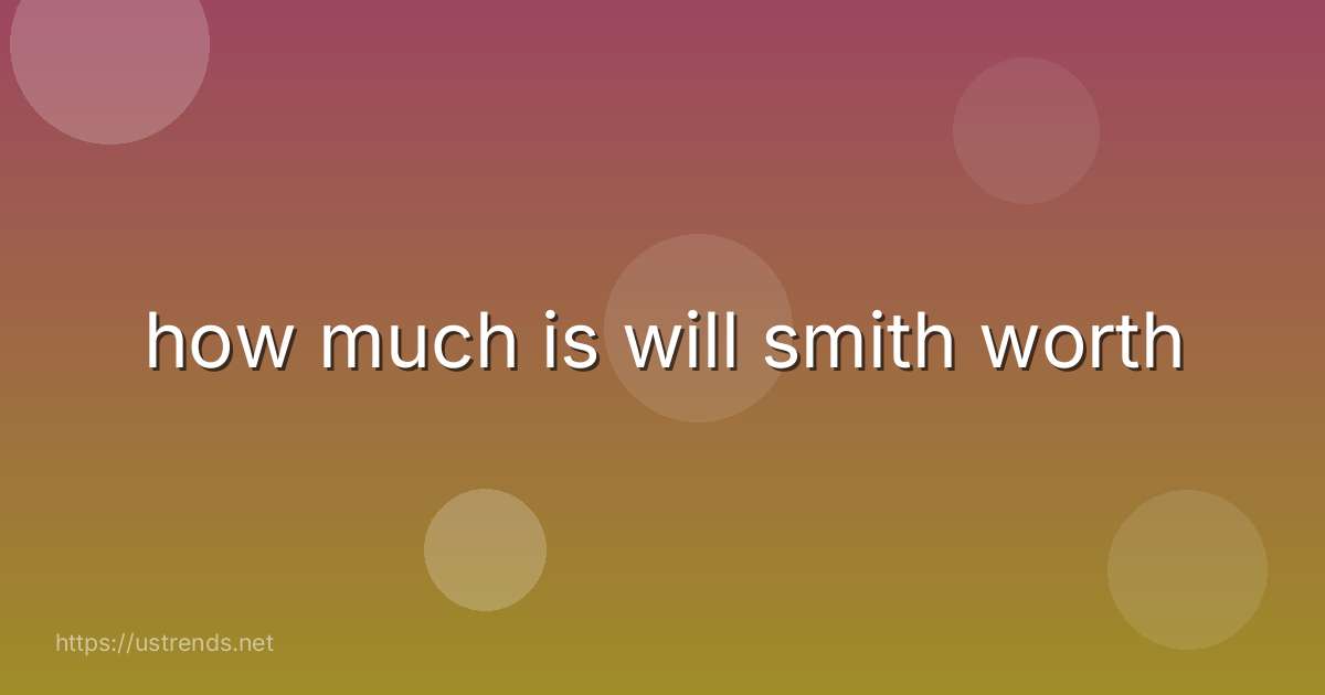 how much is will smith worth