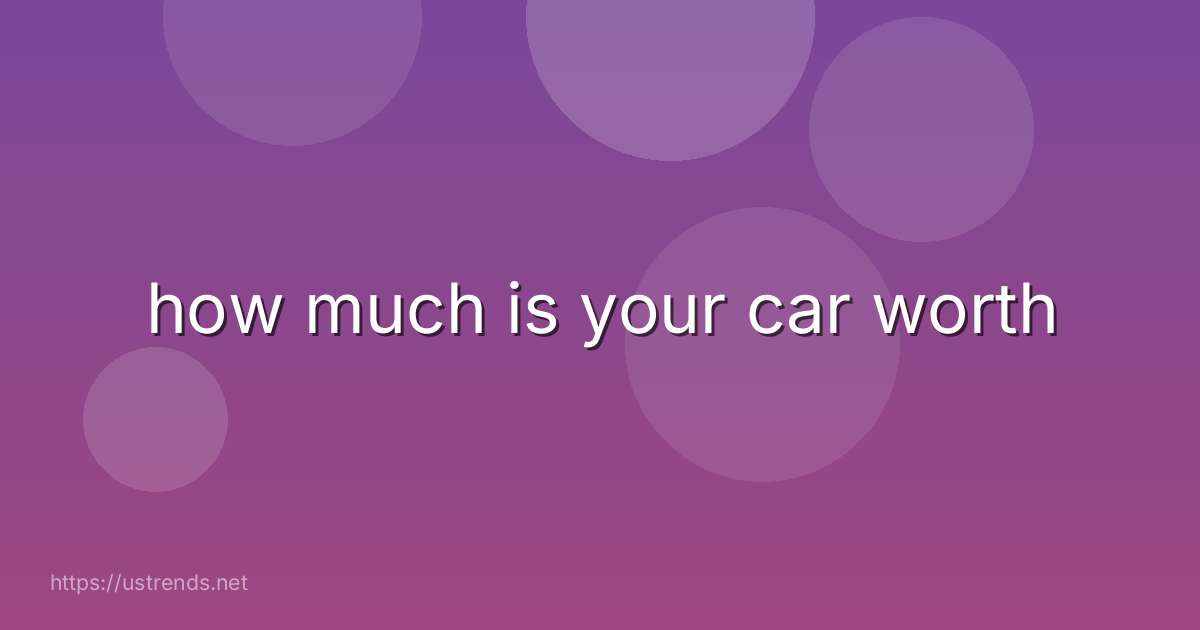 how much is your car worth