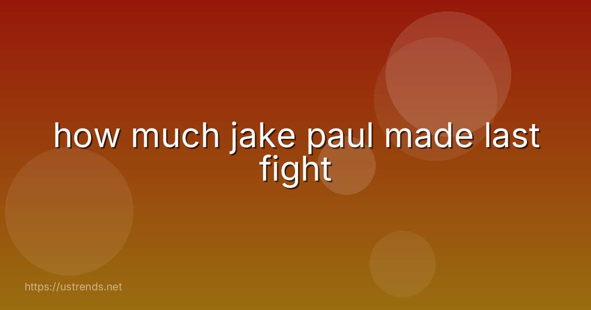 how much jake paul made last fight