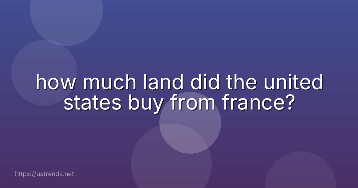 how much land did the united states buy from france?