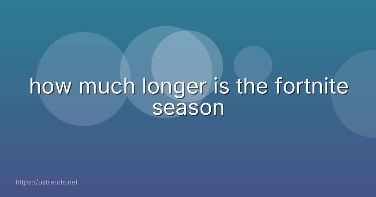 how much longer is the fortnite season