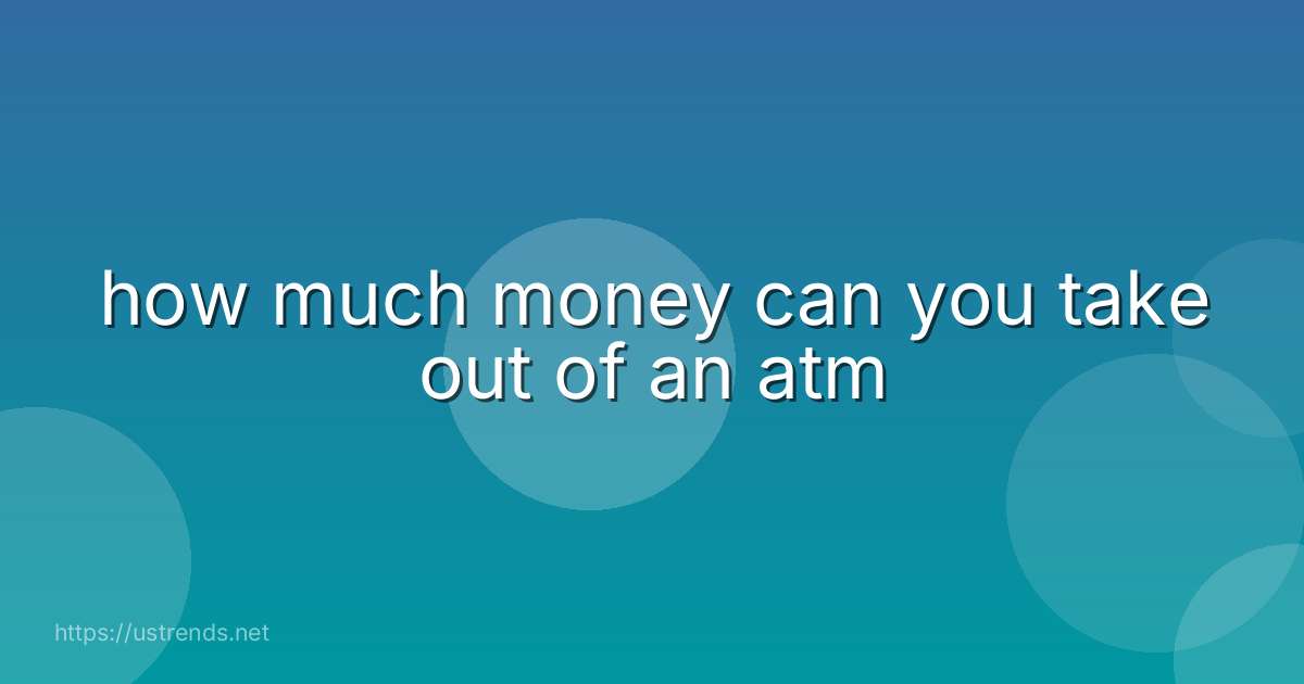 how much money can you take out of an atm