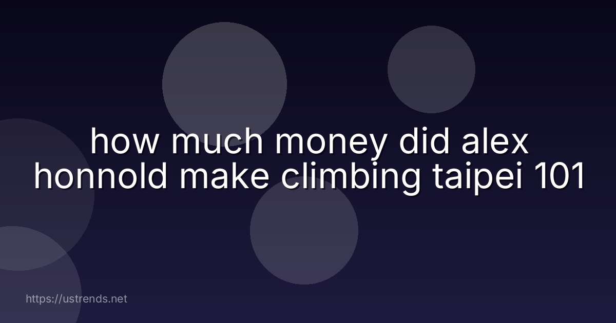 how much money did alex honnold make climbing taipei 101