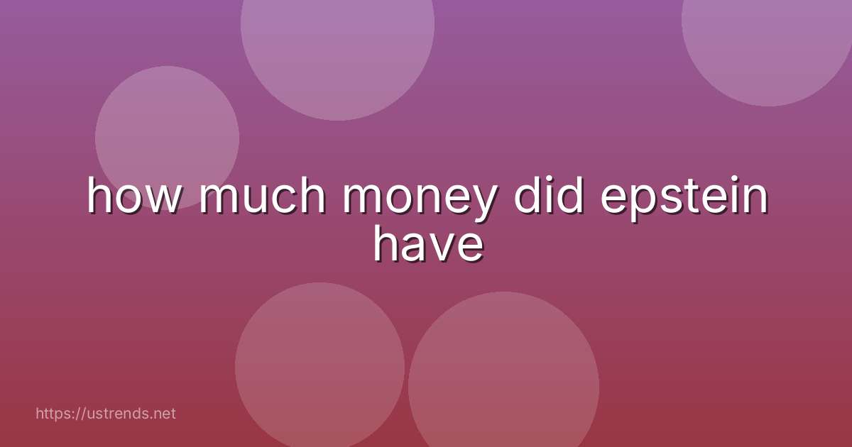 how much money did epstein have