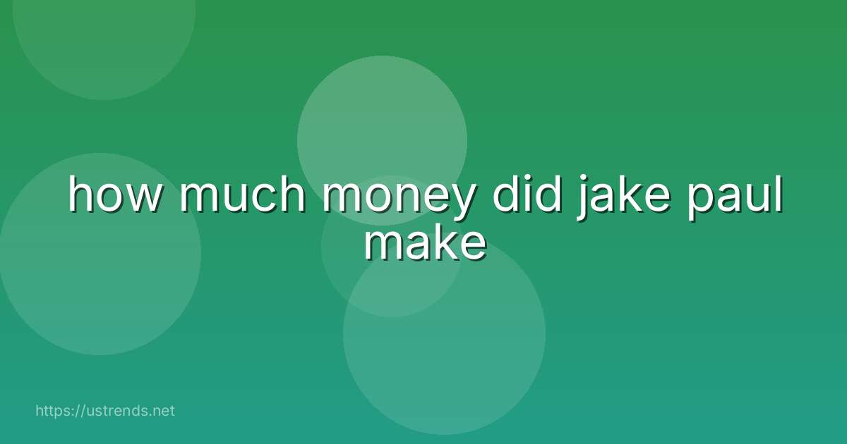 how much money did jake paul make