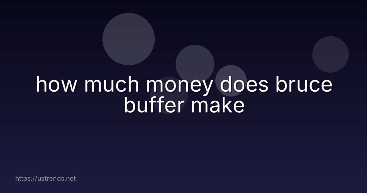 how much money does bruce buffer make