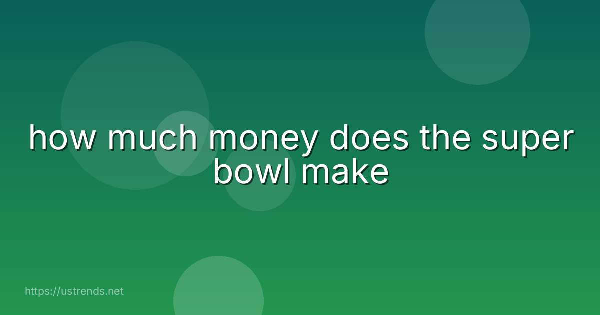 how much money does the super bowl make