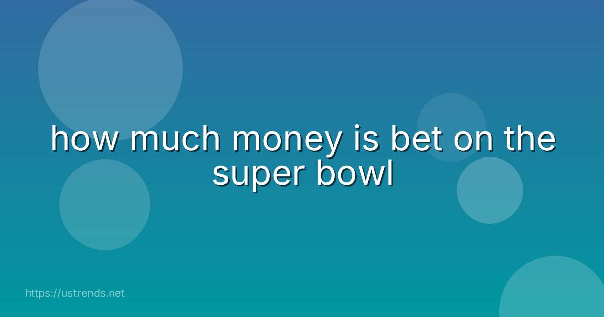how much money is bet on the super bowl