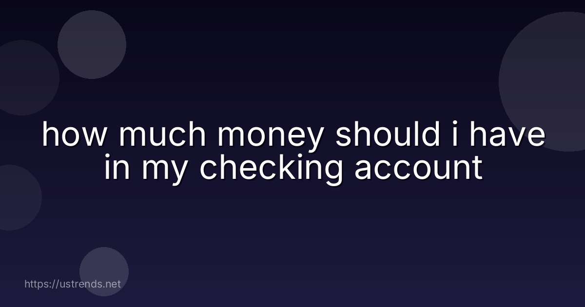 how much money should i have in my checking account