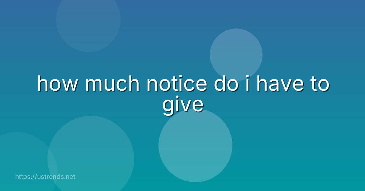 how much notice do i have to give