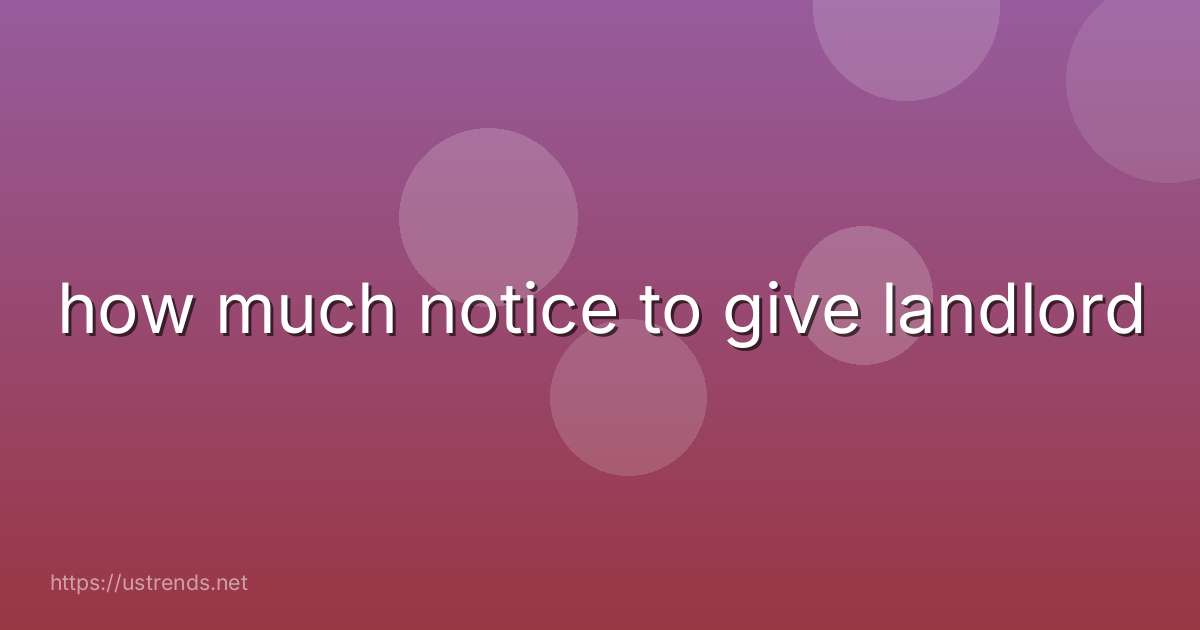 how much notice to give landlord