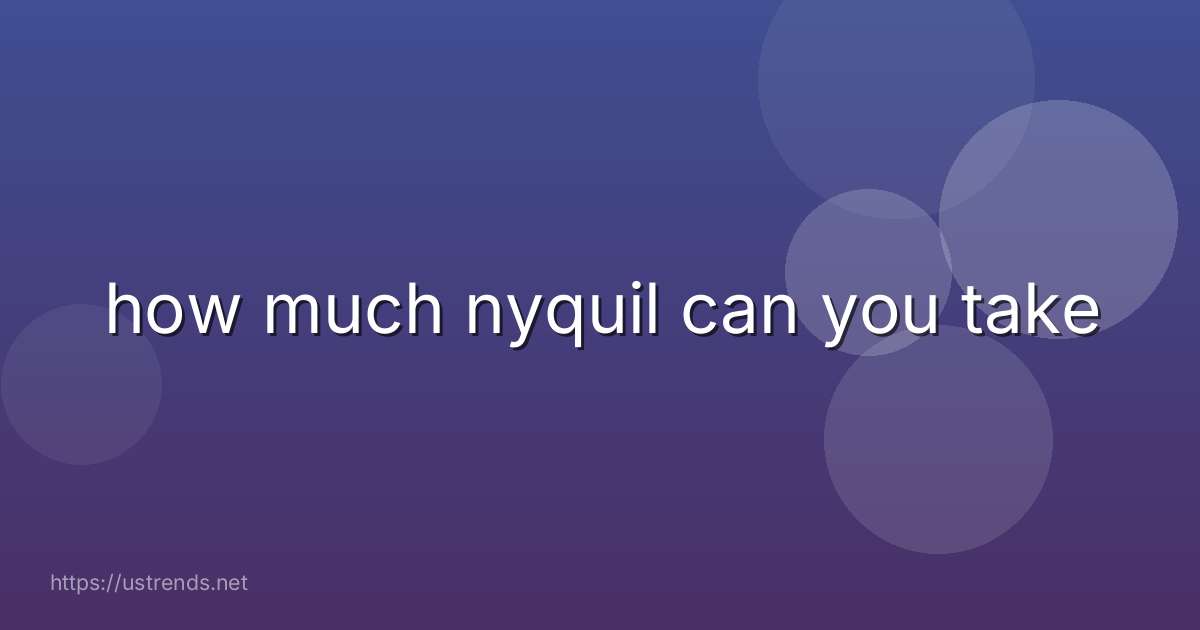 how much nyquil can you take
