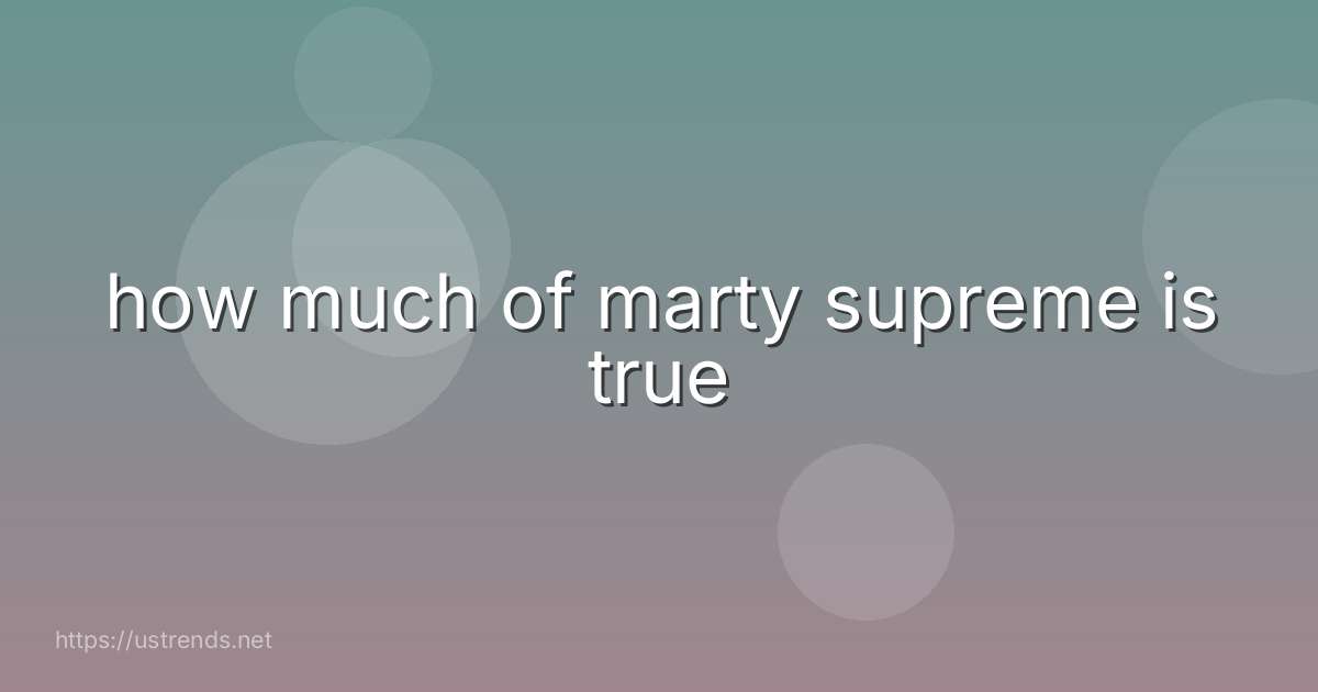 how much of marty supreme is true