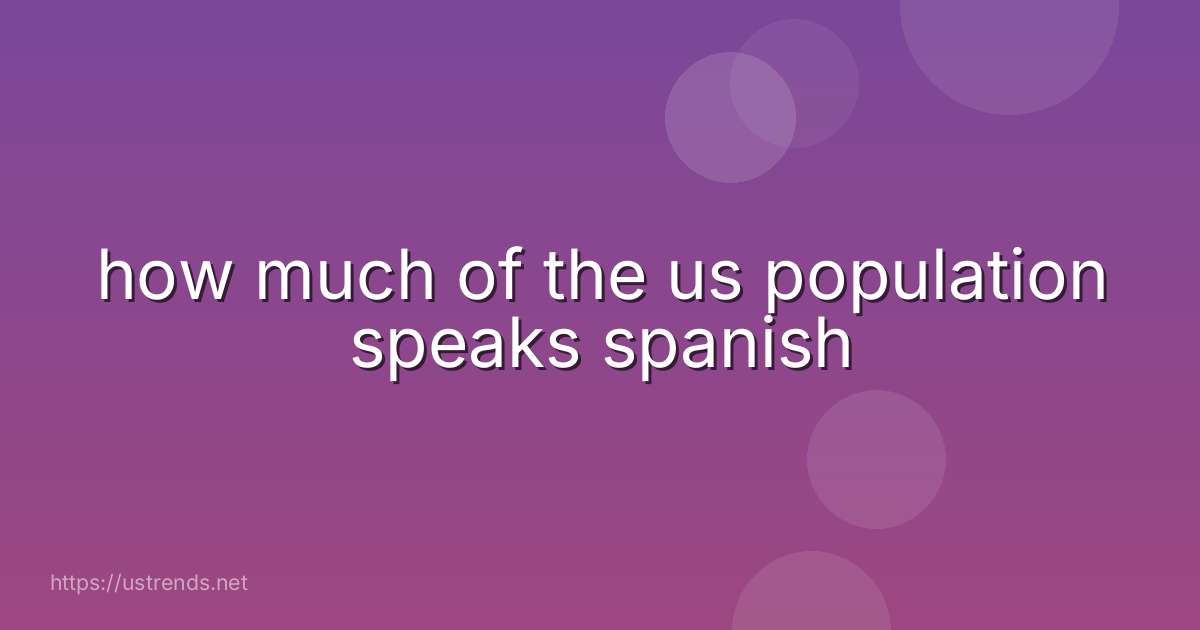 how much of the us population speaks spanish