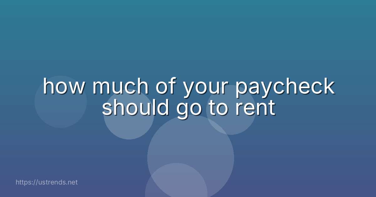 how much of your paycheck should go to rent