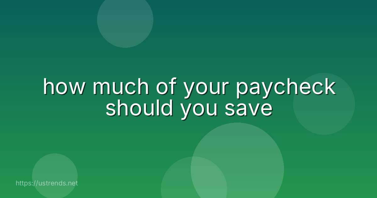 how much of your paycheck should you save