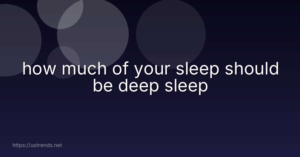 how much of your sleep should be deep sleep