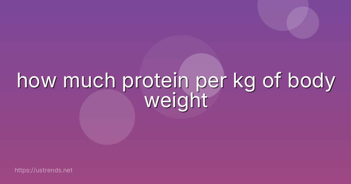 how much protein per kg of body weight