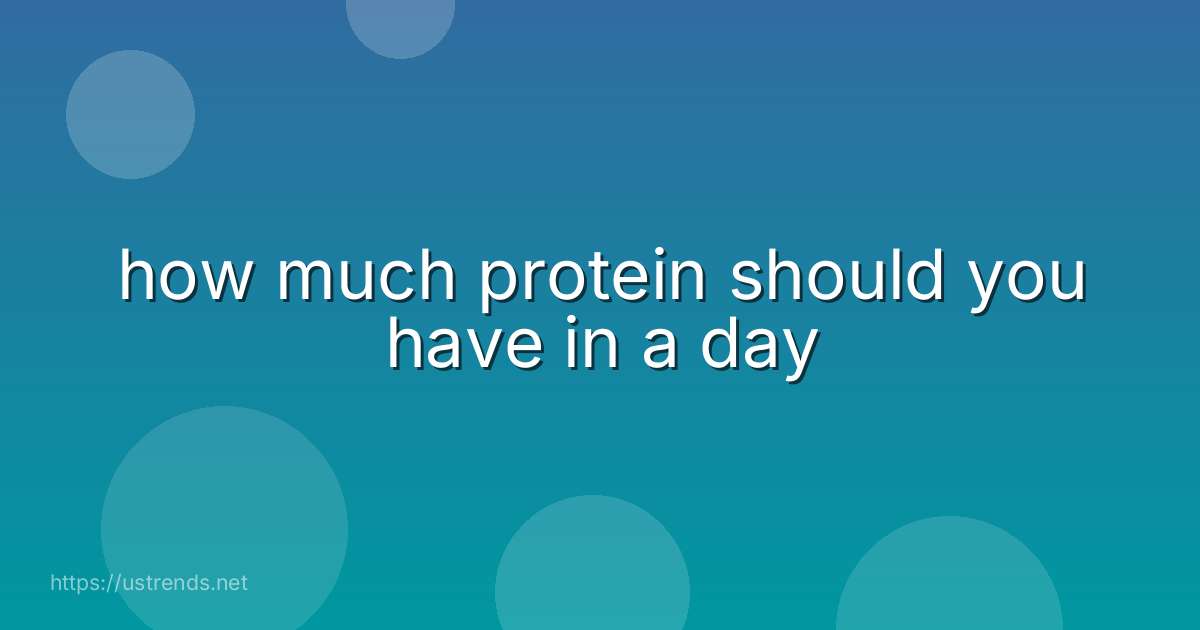how much protein should you have in a day