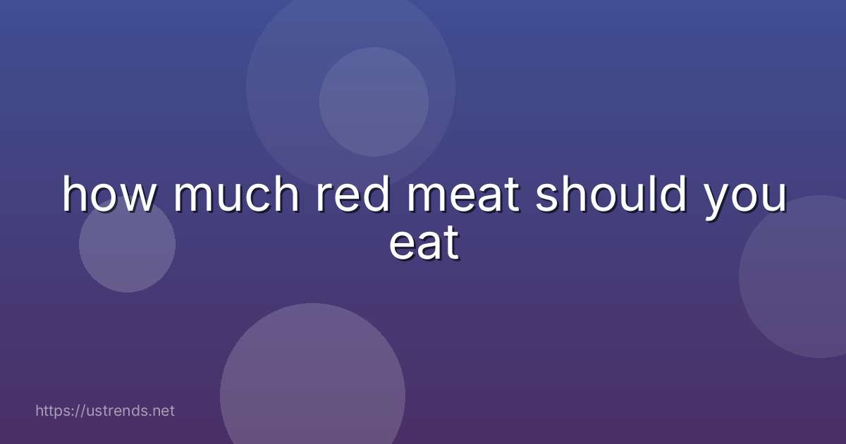 how much red meat should you eat