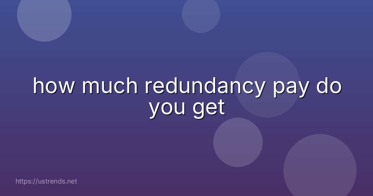 how much redundancy pay do you get