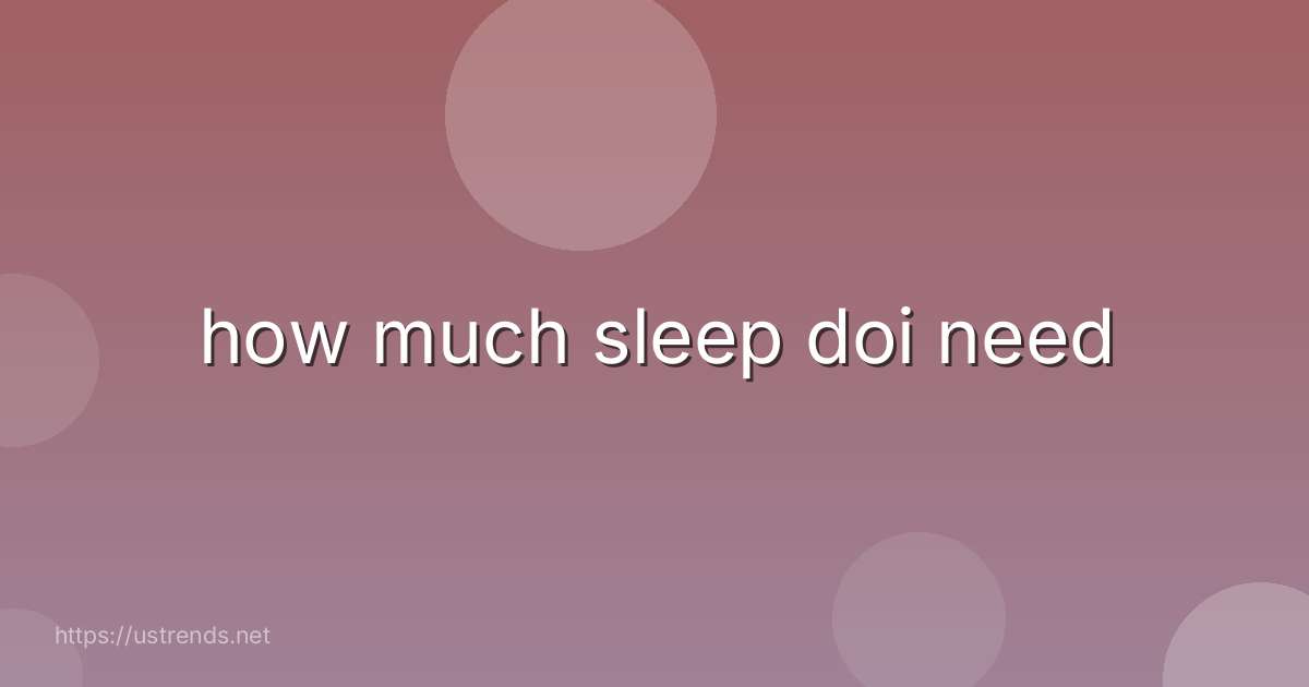 how much sleep doi need