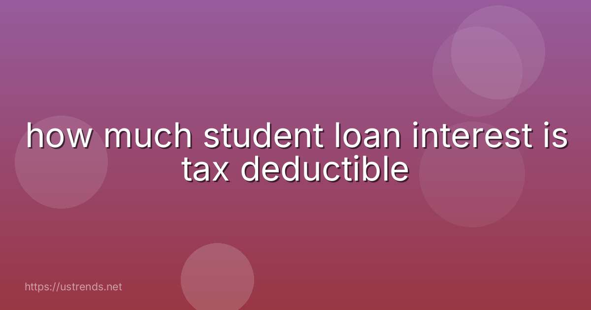 how much student loan interest is tax deductible
