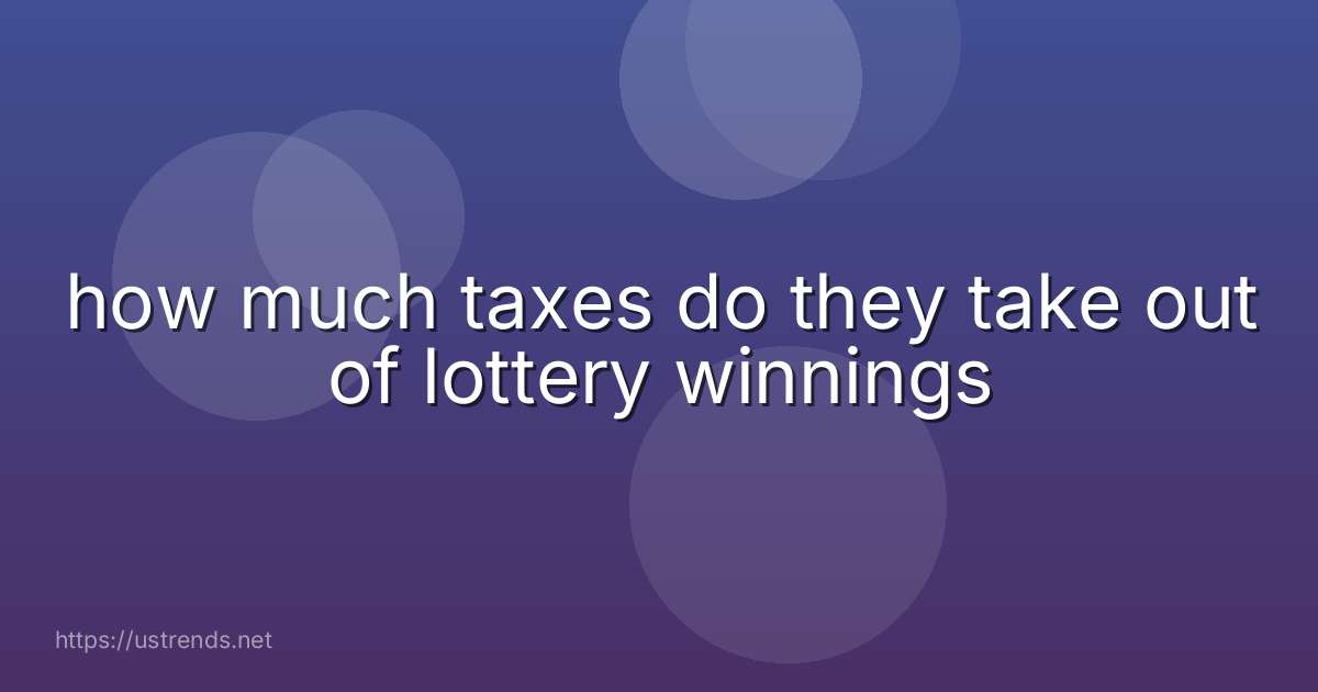 how much taxes do they take out of lottery winnings