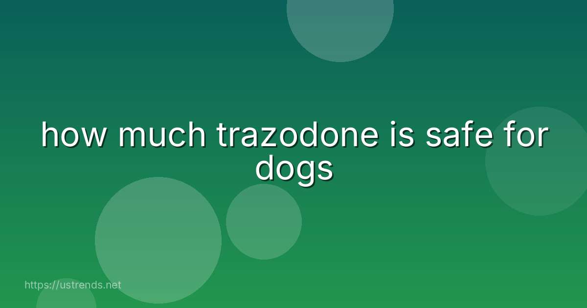 how much trazodone is safe for dogs