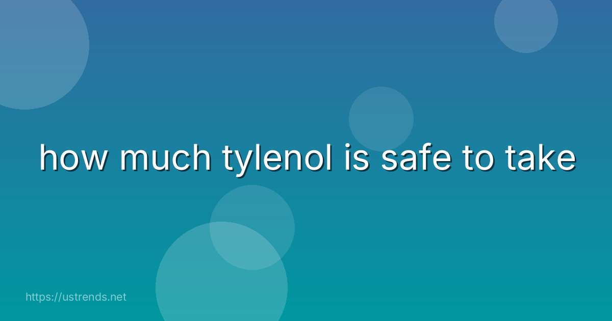 how much tylenol is safe to take