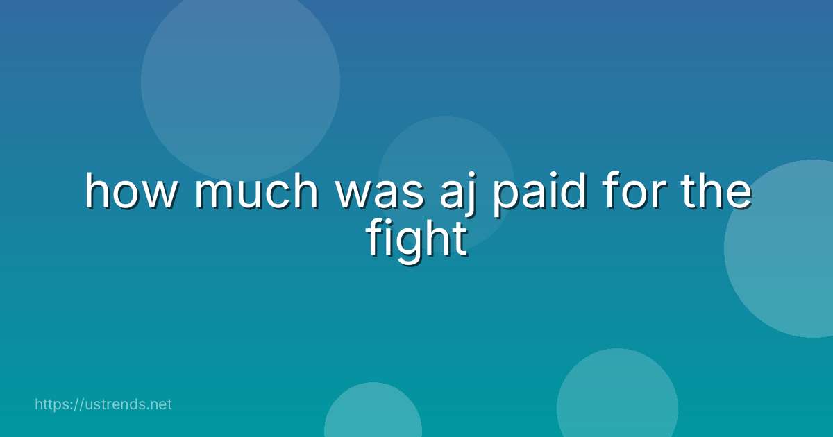 how much was aj paid for the fight