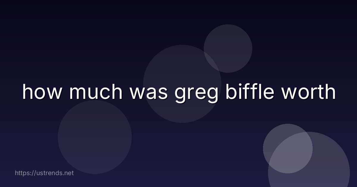 how much was greg biffle worth