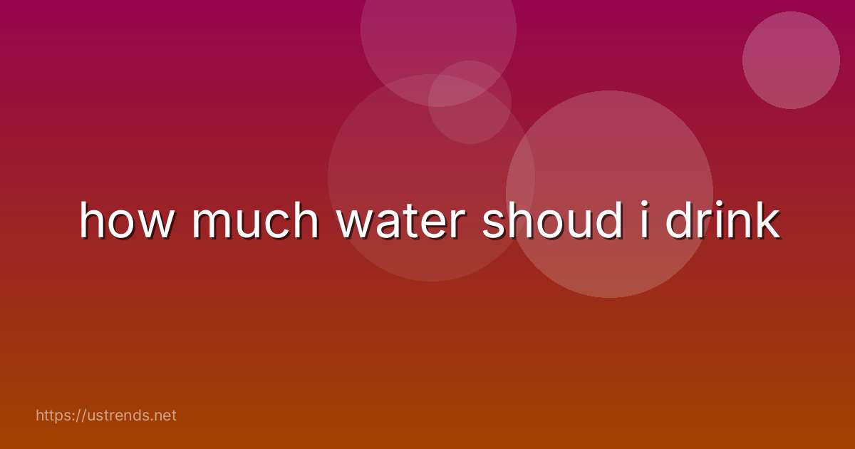 how much water shoud i drink