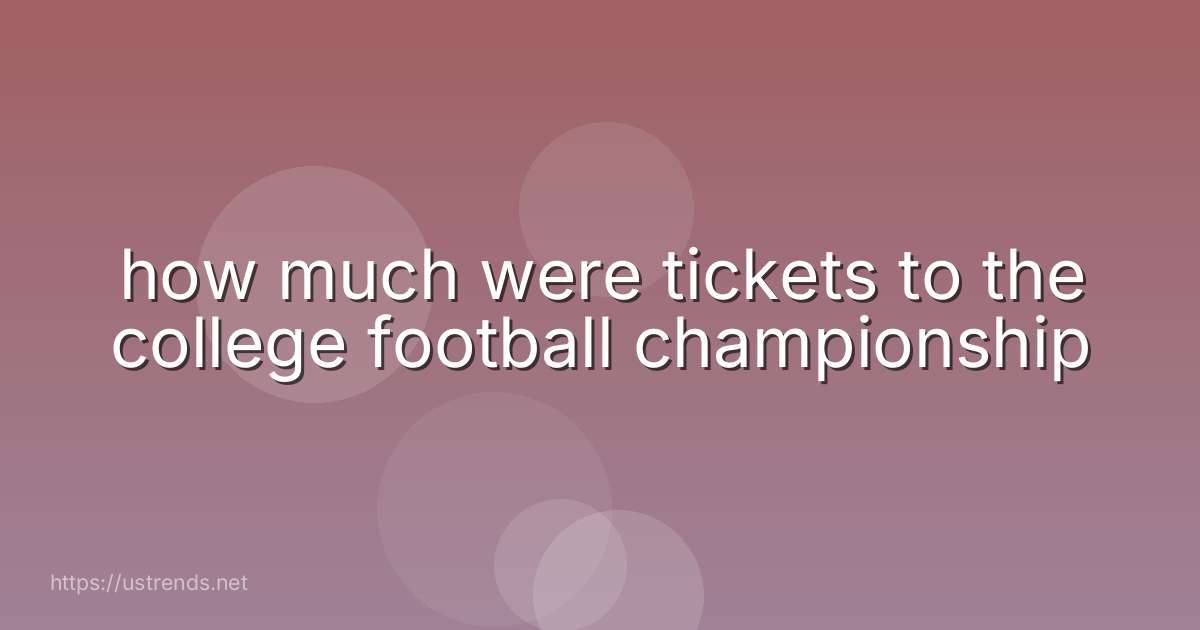 how much were tickets to the college football championship