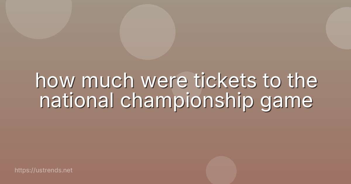how much were tickets to the national championship game