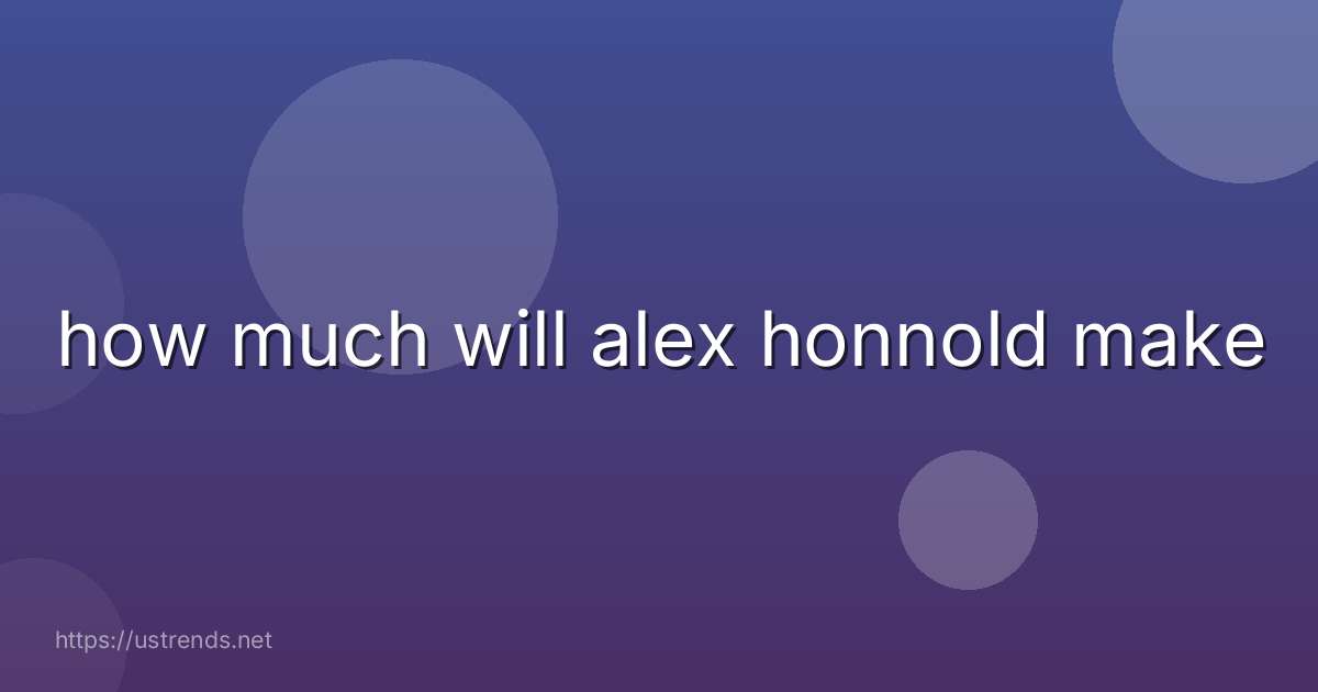 how much will alex honnold make